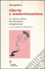 Libertà e modernizzazione. La cultura politica del liberalismo risorgimentale libro