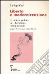 Libertà e modernizzazione. La cultura politica del liberalismo risorgimentale libro di Bruni D. M. (cur.)