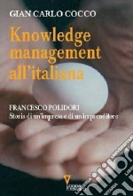 Knowledge management all'italiana. Francesco Polidori: storia di un'impresa e di un imprenditore libro