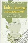 Toilet cleaning management. Una dirompente strategia manageriale libro