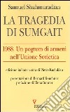 La tragedia di Sumgait. 1988. Un pogrom di armeni nell'Unione Sovietica libro