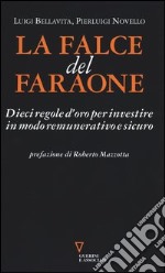 La falce del faraone. Dieci regole d'oro per investire in modo remunerativo e sicuro