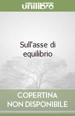 Sull'asse di equilibrio libro