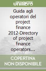 Guida agli operatori del project finance 2012-Directory of project finance operators 2012. Ediz. bilingue. Con CD-ROM libro