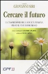 Cercare il futuro. La transizione della società italiana verso il post-consumismo libro di Siri G. (cur.)