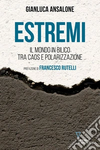 Estremi. Il mondo in bilico tra caos e polarizzazione libro