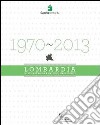 1970-2013. Lombardia nell'esperienza dei suoi presidenti libro