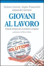 Giovani al lavoro. Proposte semplici per un problema complesso libro