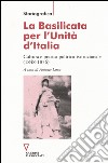 La Basilicata per l'Unità d'Italia. Cultura e pratica politico-istituzionale (1848-1876) libro