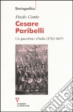 Cesare Paribelli. Un giacobino d'Italia (1763-1847) libro