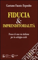 Fiducia & imprenditorialità. Tracce di una via italiana per lo sviluppo civile libro