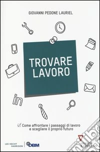 Trovare lavoro. Come affrontare i passaggi di lavoro e scegliere il proprio futuro libro