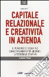 Capitale relazionale e creatività in azienda. Il percorso di coaching come strumento per liberare il potenziale creativo libro