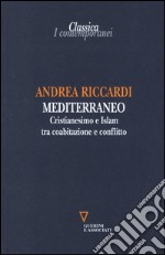 Mediterraneo. Cristianesimo e Islam tra coabitazione e conflitto libro