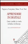 Apprendere in digitale. Come cambia la scuola in Italia e in Europa libro