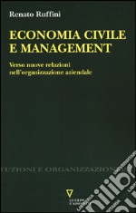 Economia civile e management. Verso nuove relazioni nell'organizzazione aziendale