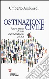 Ostinazione civile. Idee e storie di una rigenerazione civica libro di Ambrosoli Umberto