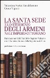 La Santa Sede e lo sterminio degli armeni nell'Impero Ottomano libro