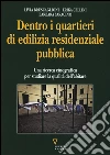 Dentro i quartieri di edilizia residenziale pubblica. Una ricerca etnografica per studiare la qualità dell'abitare libro