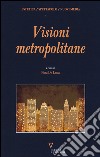 Visioni metropolitane libro di De Luca P. (cur.)