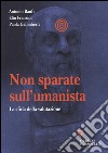 Non sparate sull'umanista. La sfida della valutazione libro