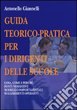 Guida teorico-pratica per i dirigenti delle scuole. Cosa, come e perché. Fonti normative. Modelli comportamentali. Suggerimenti operativi libro