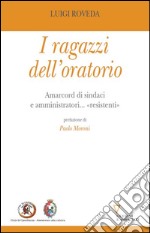 I ragazzi dell'oratorio. Amarcord di sindaci e amministratori... «resistenti» libro