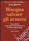 Bisogna salvare gli armeni. Discorsi alla camera dei deputati francese in difesa degli armeni libro