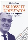 E se fossi tu l'imputato? Storia di un magistrato in attesa di giudizio libro