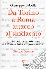 Da Torino a Roma: attacco al sindacato. La crisi dei corpi intermedi e il futuro della rappresentanza libro