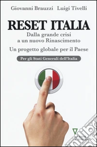 Reset Italia. Dalla grande crisi a un nuovo Rinascimento. Un progetto globale per il paese libro