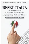 Reset Italia. Dalla grande crisi a un nuovo Rinascimento. Un progetto globale per il paese libro