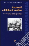 Andreotti e l'Italia di confine. Lotta politica e nazionalizzazione delle masse (1947-1954) libro