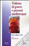 Violenza di genere e percorsi mediterranei. Voci, saperi, uscite libro di Bartholini I. (cur.)