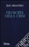 Filosofia della crisi libro di Franzini Elio