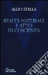 Realtà naturale e atto di coscienza libro di Stella Aldo