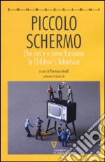 Piccolo schermo. Che cos'è e come funziona la Children's Television libro