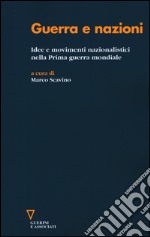 Guerra e nazioni. Idee e movimenti nazionalistici nella prima guerra mondiale libro