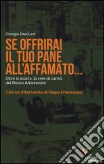 Se offrirai il tuo pane all'affamato... Oltre lo scarto: la rete di carità del Banco alimentare libro