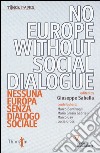 No Europe without social dialogue-Nessuna Europa senza dialogo sociale. Ediz. bilingue libro