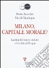 Milano, capitale morale? La sfida del nuovo sindaco e l'eredità di Pisapia libro