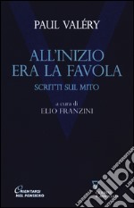 All'inizio era la favola. Scritti sul mito libro