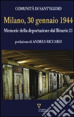 Milano, 30 gennaio 1944. Memorie della deportazione dal binario 21 libro