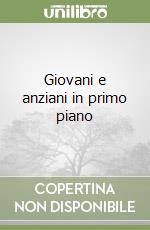 Giovani e anziani in primo piano libro