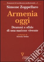 Armenia oggi. Drammi e sfide di una nazione vivente