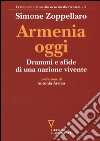 Armenia oggi. Drammi e sfide di una nazione vivente libro