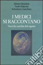 I medici si raccontano. Voci dai confini del sapere libro