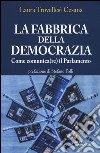 La fabbrica della democrazia. Come comunica(re) il parlamento libro