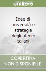 Idee di università e strategie degli atenei italiani libro