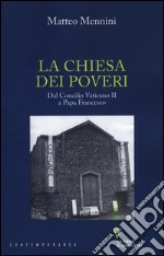 La Chiesa dei poveri. Dal Concilio Vaticano II a papa Francesco